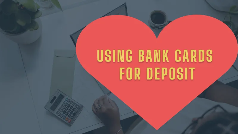 USING BANK CARDS FOR DEPOSIT