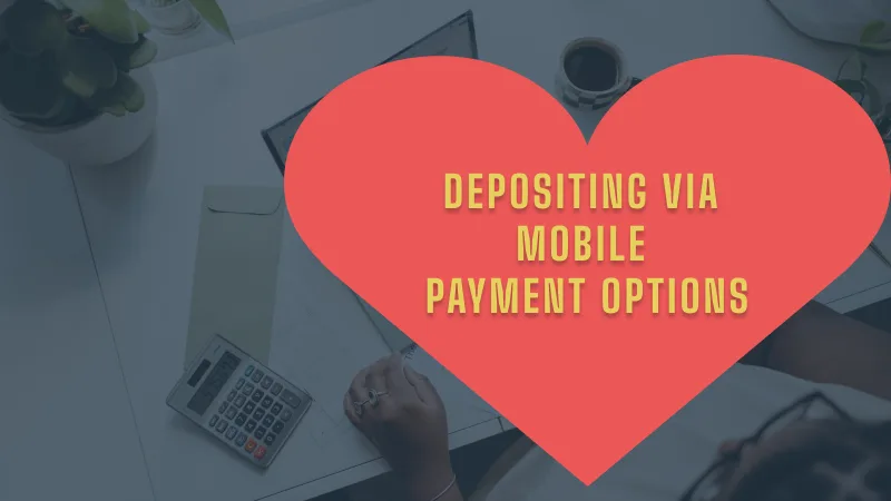 DEPOSITING VIA MOBILE PAYMENT OPTIONS