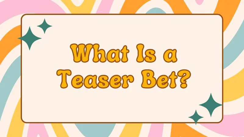 What Is a Teaser Bet?